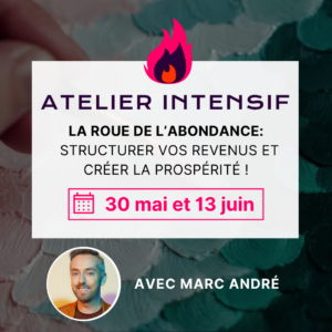 ATELIER INTENSIF: Roue de l'abondance, avec MARC-ANDRÉ